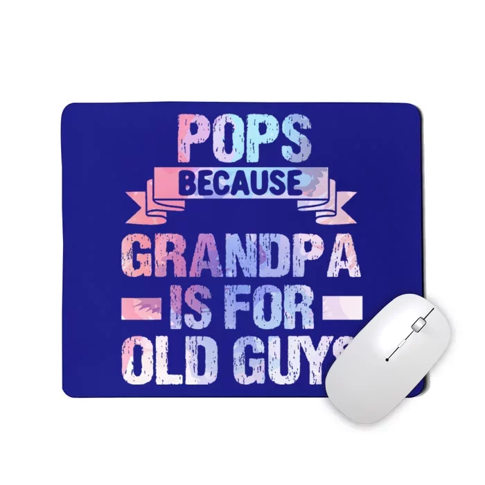 Pops Because Grandpa Is For Old Guys Fathers Day Mousepad