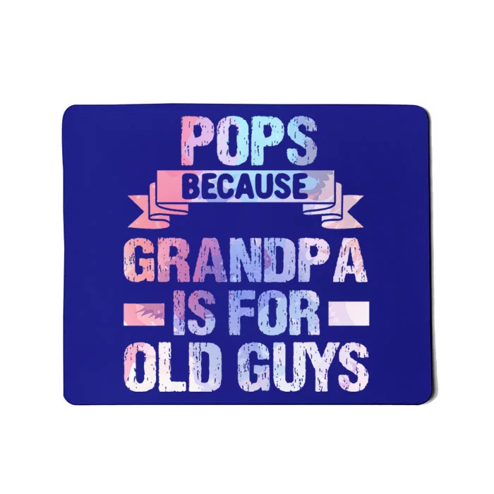 Pops Because Grandpa Is For Old Guys Fathers Day Mousepad