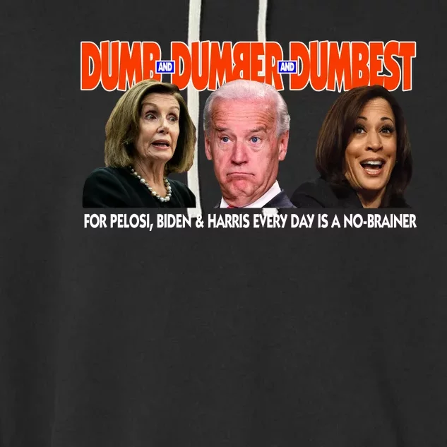 Pelosi Biden Harris Dumb And Dumber And Dumbest Funny Anti Biden Garment-Dyed Fleece Hoodie