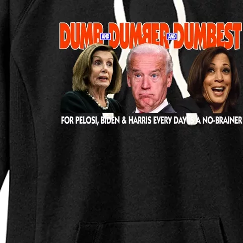 Pelosi Biden Harris Dumb And Dumber And Dumbest Funny Anti Biden Women's Fleece Hoodie