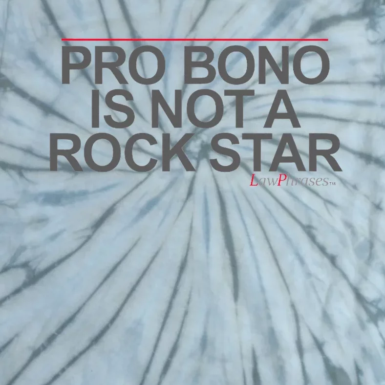 Pro Bono Is Not A Rock Star By Lawphrases Tie-Dye T-Shirt