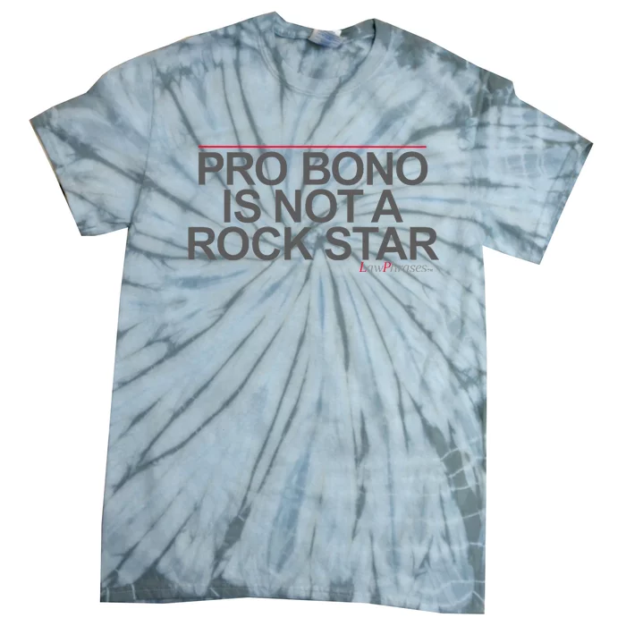 Pro Bono Is Not A Rock Star By Lawphrases Tie-Dye T-Shirt