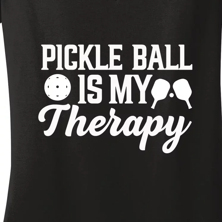 Pickle Ball Is My Therapy Gift For Pickleball Player Team Sport Women's V-Neck T-Shirt