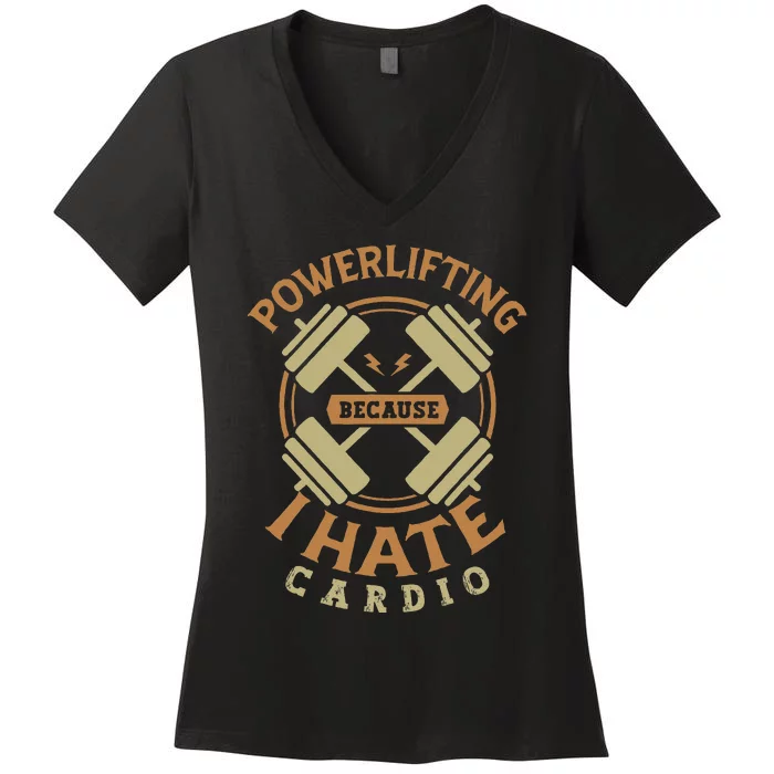 Powerlifting Because I Hate Cardio For A Gym Weightlifting Women's V-Neck T-Shirt