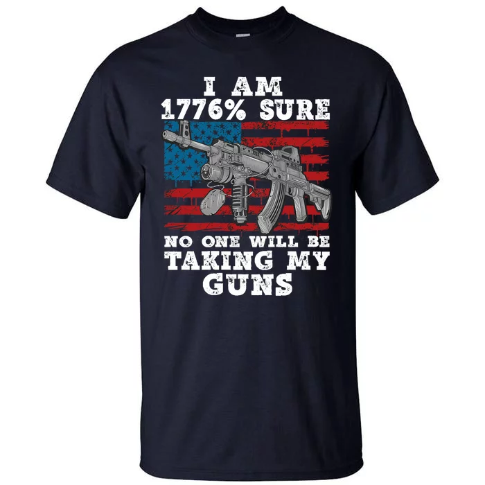 (Print Back) I Am 1776 % Sure No One Will Be Taking My Guns Tall T-Shirt