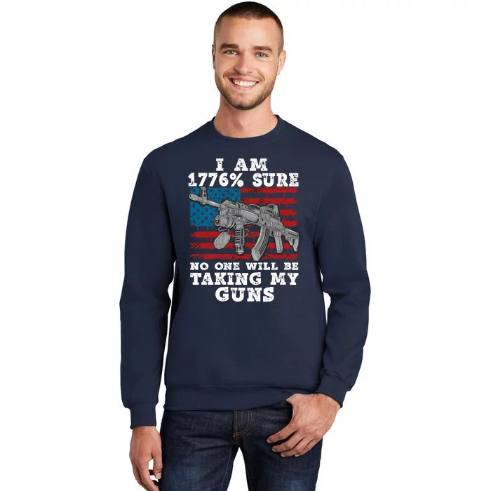 (Print Back) I Am 1776 % Sure No One Will Be Taking My Guns Tall Sweatshirt