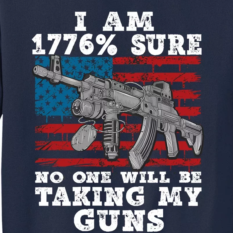 (Print Back) I Am 1776 % Sure No One Will Be Taking My Guns Tall Sweatshirt