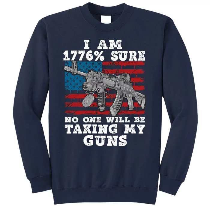 (Print Back) I Am 1776 % Sure No One Will Be Taking My Guns Tall Sweatshirt