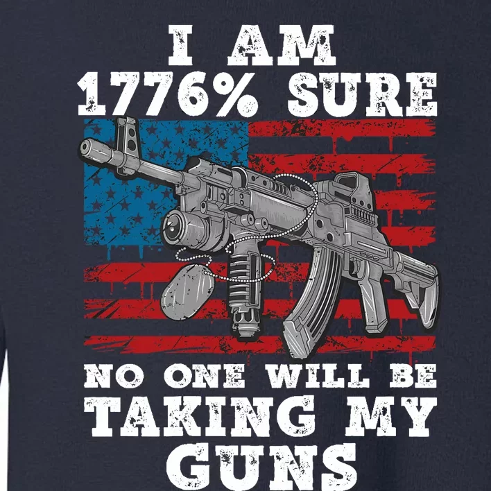 (Print Back) I Am 1776 % Sure No One Will Be Taking My Guns Toddler Sweatshirt