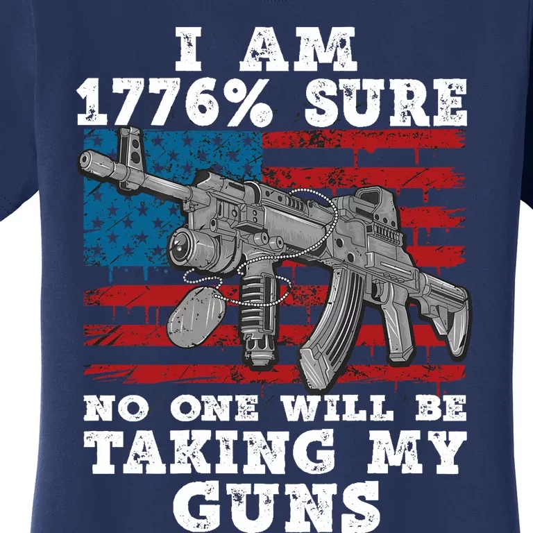 (Print Back) I Am 1776 % Sure No One Will Be Taking My Guns Women's T-Shirt