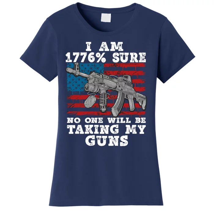 (Print Back) I Am 1776 % Sure No One Will Be Taking My Guns Women's T-Shirt