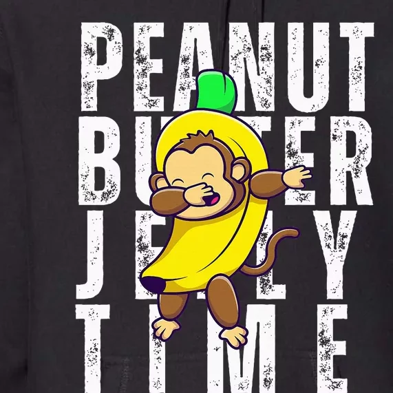 Peanut Butter Jelly Time Monkey Dancing In A Banana Premium Hoodie