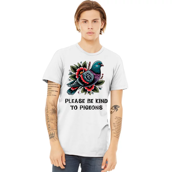 Please Be Kind To Pigeons Premium T-Shirt