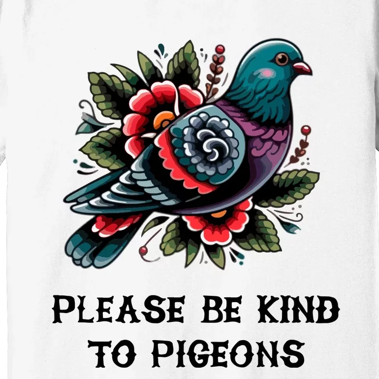 Please Be Kind To Pigeons Premium T-Shirt