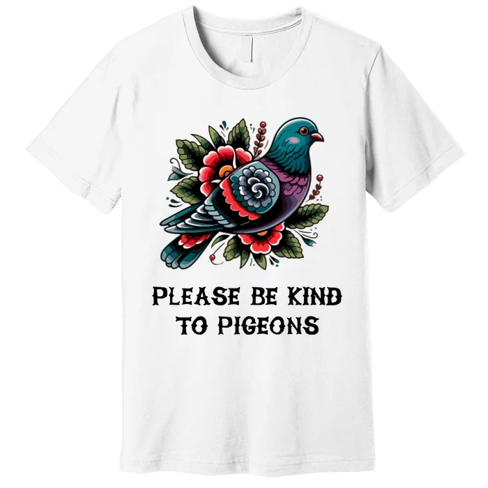 Please Be Kind To Pigeons Premium T-Shirt