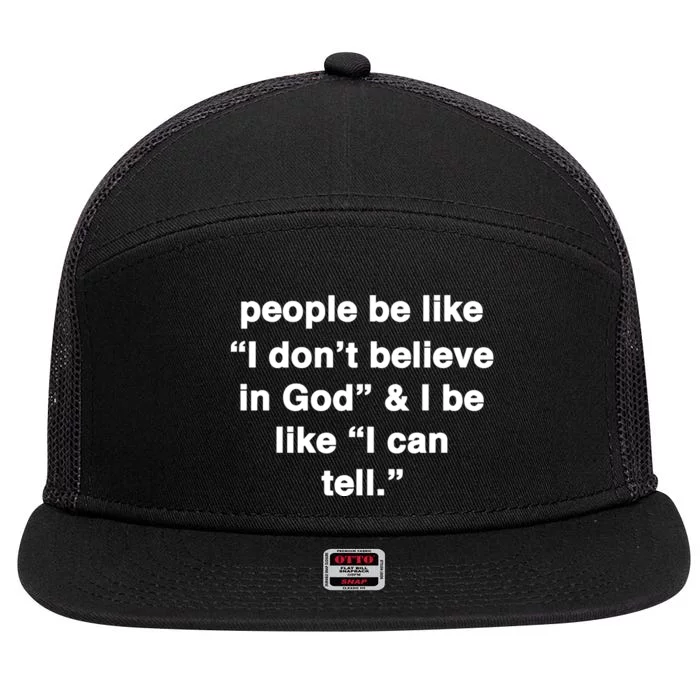 People Be Like I Dont Belleve In God & I Be Ilke I Can Tell 7 Panel Mesh Trucker Snapback Hat