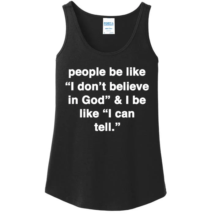 People Be Like I Dont Belleve In God & I Be Ilke I Can Tell Ladies Essential Tank