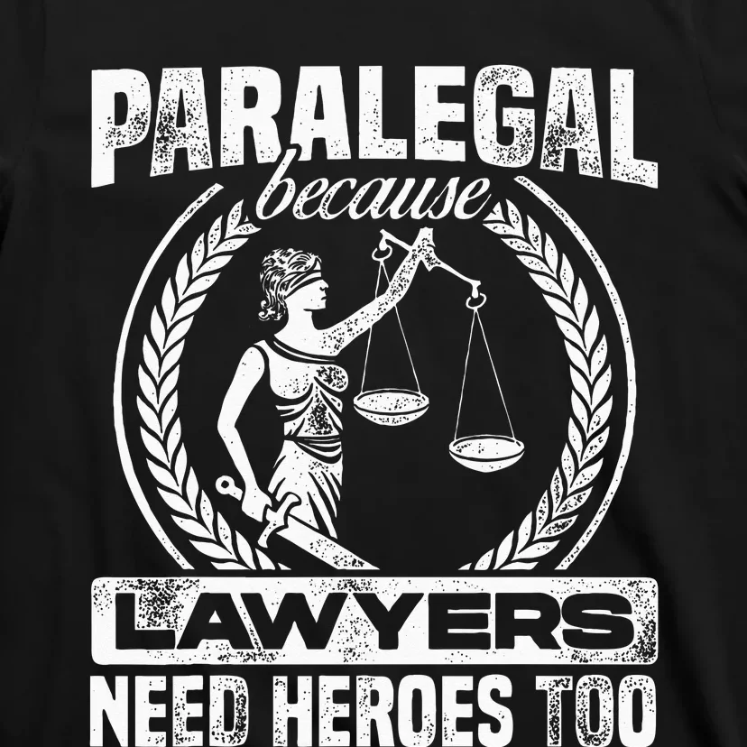 Paralegal Because Lawyers Need Heroes Too Lawyer Law Firm T-Shirt