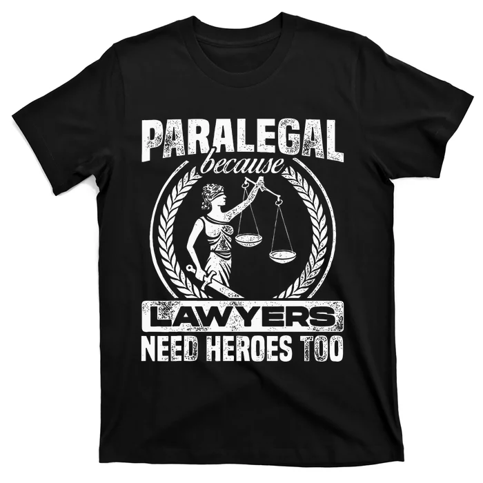 Paralegal Because Lawyers Need Heroes Too Lawyer Law Firm T-Shirt