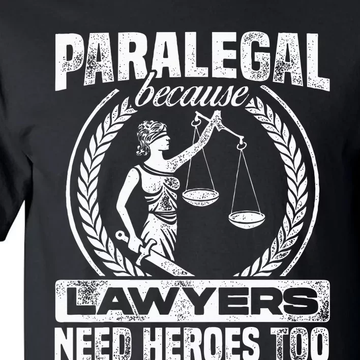 Paralegal Because Lawyers Need Heroes Too Lawyer Law Firm Tall T-Shirt