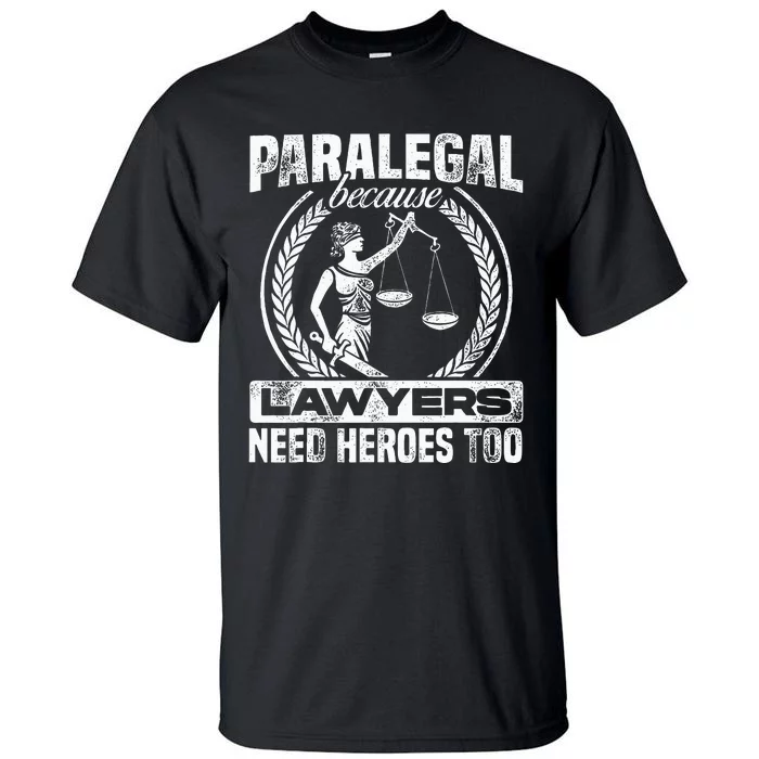 Paralegal Because Lawyers Need Heroes Too Lawyer Law Firm Tall T-Shirt