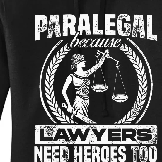 Paralegal Because Lawyers Need Heroes Too Lawyer Law Firm Women's Pullover Hoodie