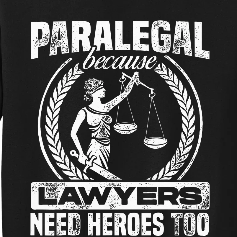 Paralegal Because Lawyers Need Heroes Too Lawyer Law Firm Tall Sweatshirt