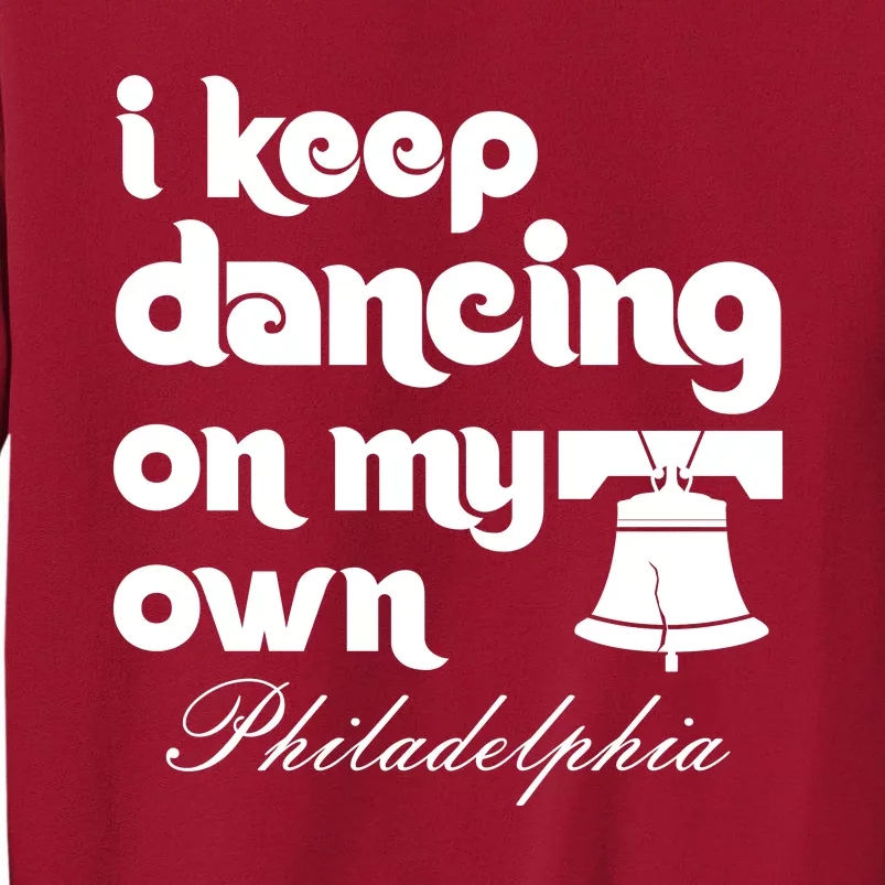 Philly Baseball Lovers Fans Keep I Keep Dancing On My Own Tall Sweatshirt