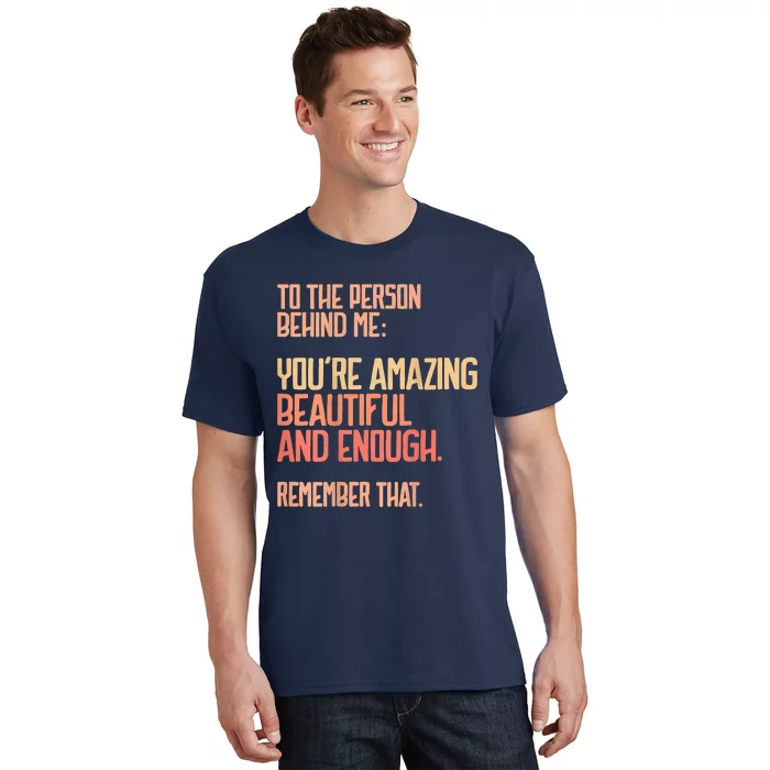 Person Behind Me You're Amazing Beautiful Enough You Matter T-Shirt