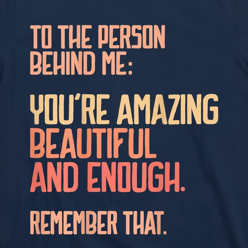 Person Behind Me You're Amazing Beautiful Enough You Matter T-Shirt