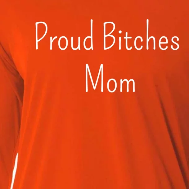 Proud Bitches Mom Meaningful Gift Cooling Performance Long Sleeve Crew