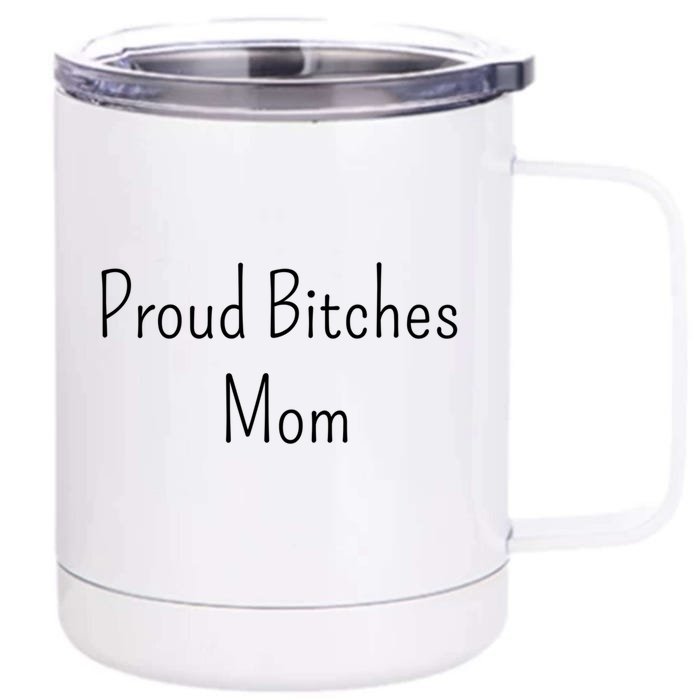 Proud Bitches Mom Meaningful Gift Front & Back 12oz Stainless Steel Tumbler Cup