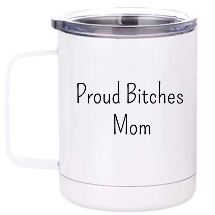 Proud Bitches Mom Meaningful Gift Front & Back 12oz Stainless Steel Tumbler Cup