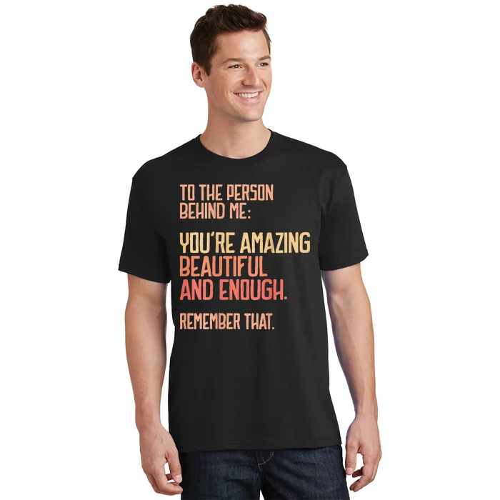 Person Behind Me You're Amazing Beautiful Enough You Matter T-Shirt