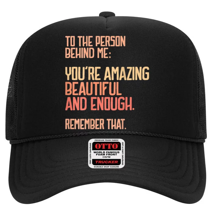 Person Behind Me You're Amazing Beautiful Enough You Matter High Crown Mesh Trucker Hat