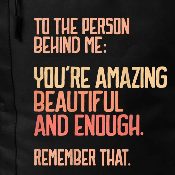 Person Behind Me You're Amazing Beautiful Enough You Matter Daily Commute Backpack