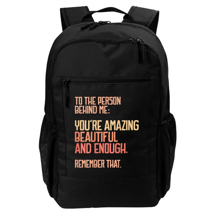 Person Behind Me You're Amazing Beautiful Enough You Matter Daily Commute Backpack