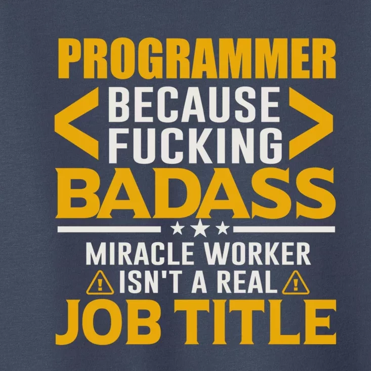 Programmer Because Miracle Worker Isn't A Real Job Title Meaningful Gift Toddler T-Shirt