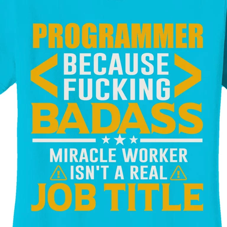 Programmer Because Miracle Worker Isn't A Real Job Title Meaningful Gift Women's T-Shirt