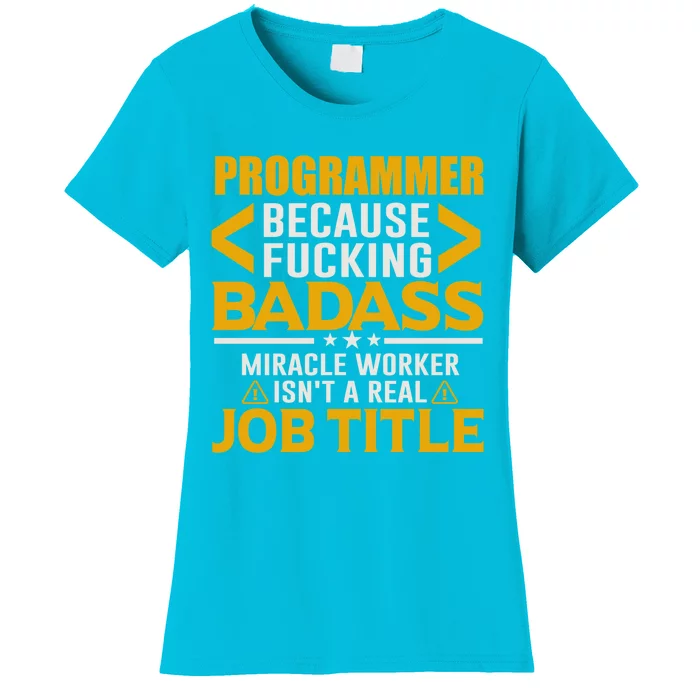 Programmer Because Miracle Worker Isn't A Real Job Title Meaningful Gift Women's T-Shirt