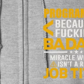 Programmer Because Miracle Worker Isn't A Real Job Title Meaningful Gift Full Zip Hoodie