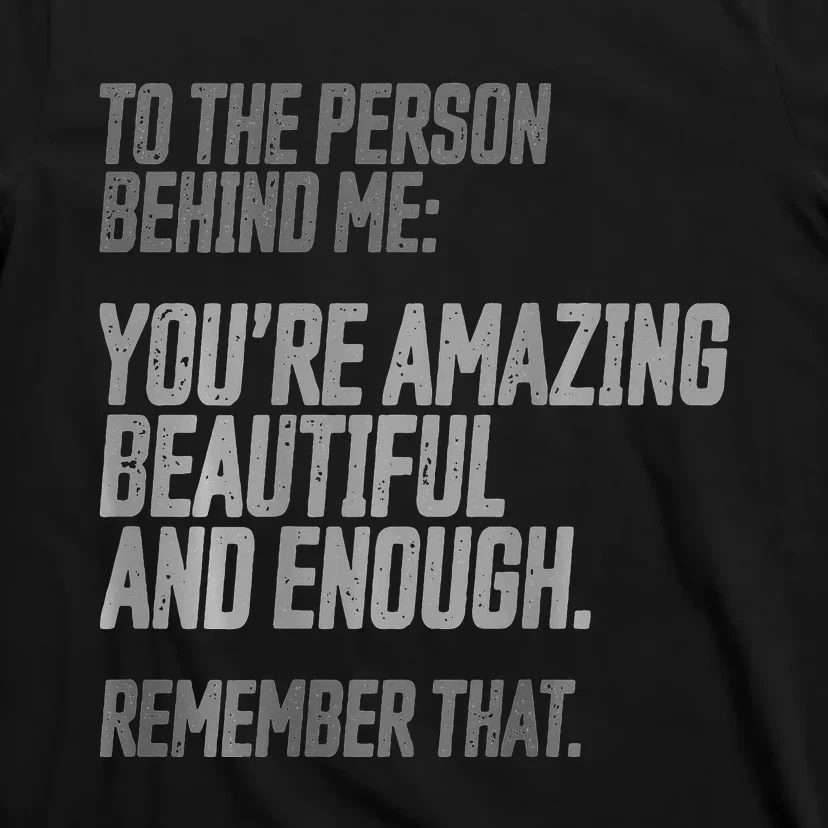 Person Behind Me You're Amazing Beautiful Enough You Matter T-Shirt