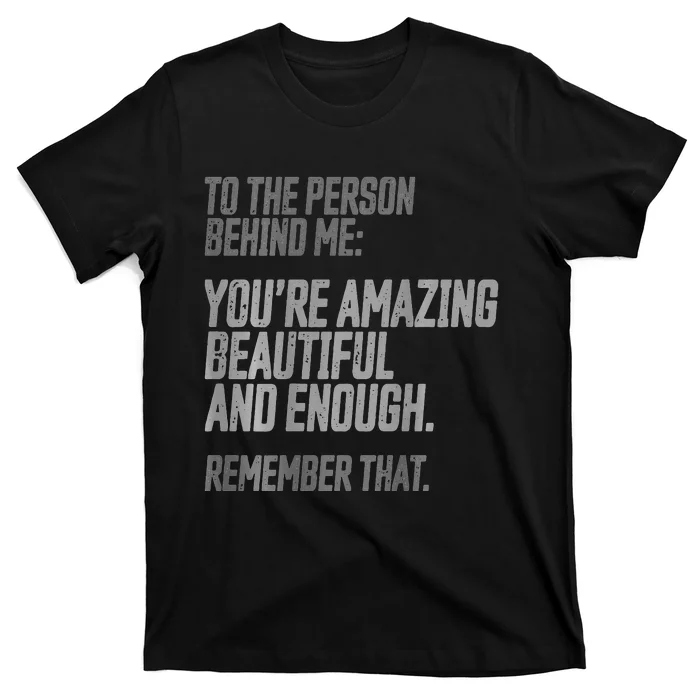 Person Behind Me You're Amazing Beautiful Enough You Matter T-Shirt