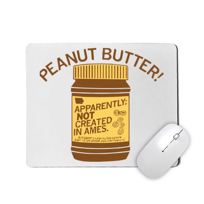 Peanut Butter Not Created In Ames Mousepad