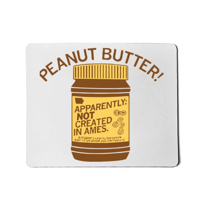 Peanut Butter Not Created In Ames Mousepad