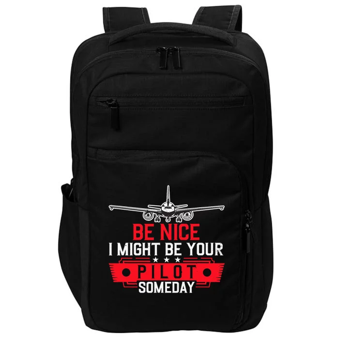 Pilot Be Nice I Might Be Your Pilot Someday Aviation Impact Tech Backpack