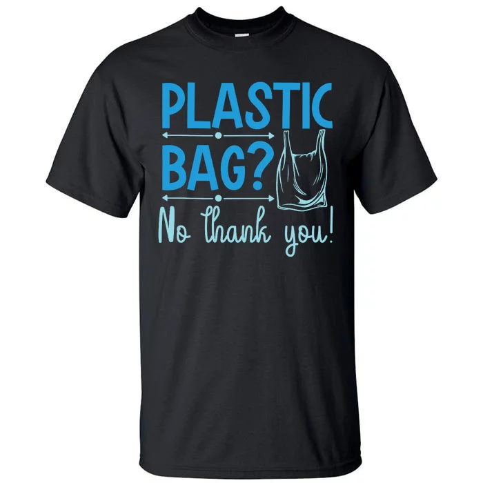 Plastic Bag No Thanks You Tall T-Shirt