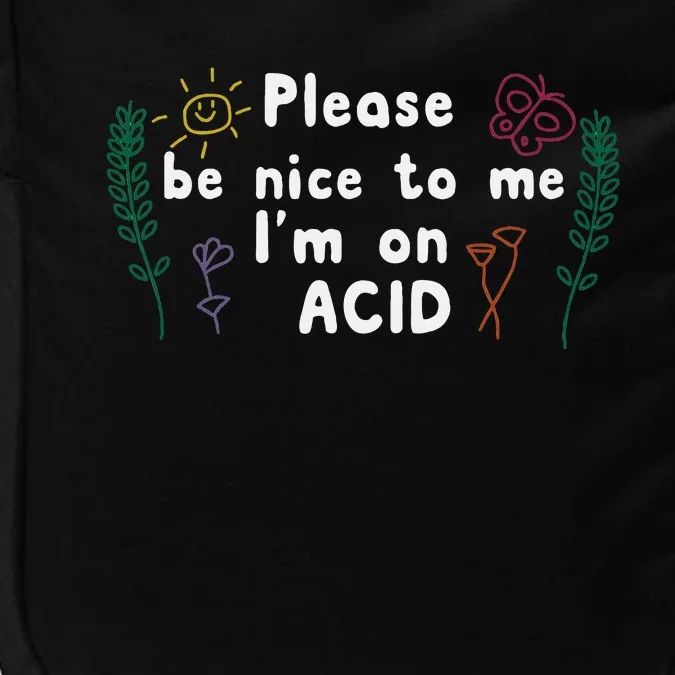 Please Be Nice To Me I'm On Acid Impact Tech Backpack