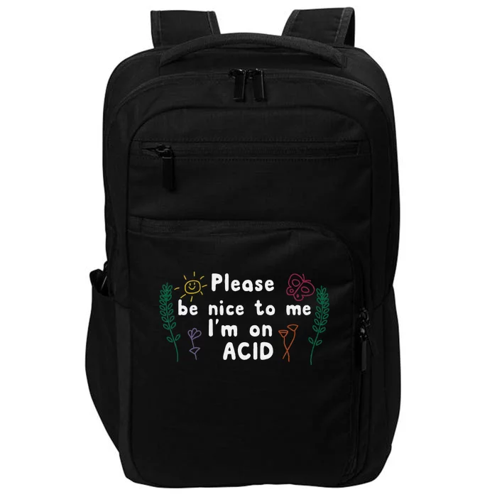 Please Be Nice To Me I'm On Acid Impact Tech Backpack