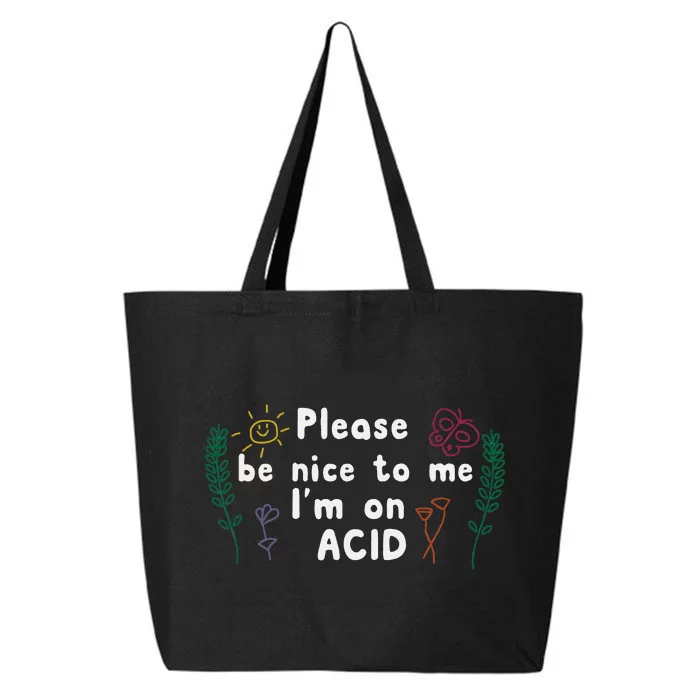 Please Be Nice To Me I'm On Acid 25L Jumbo Tote